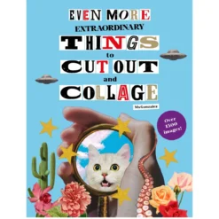 Even more extraordinary things to cut out and collage – Over 1500 bilder til flott decoupage!